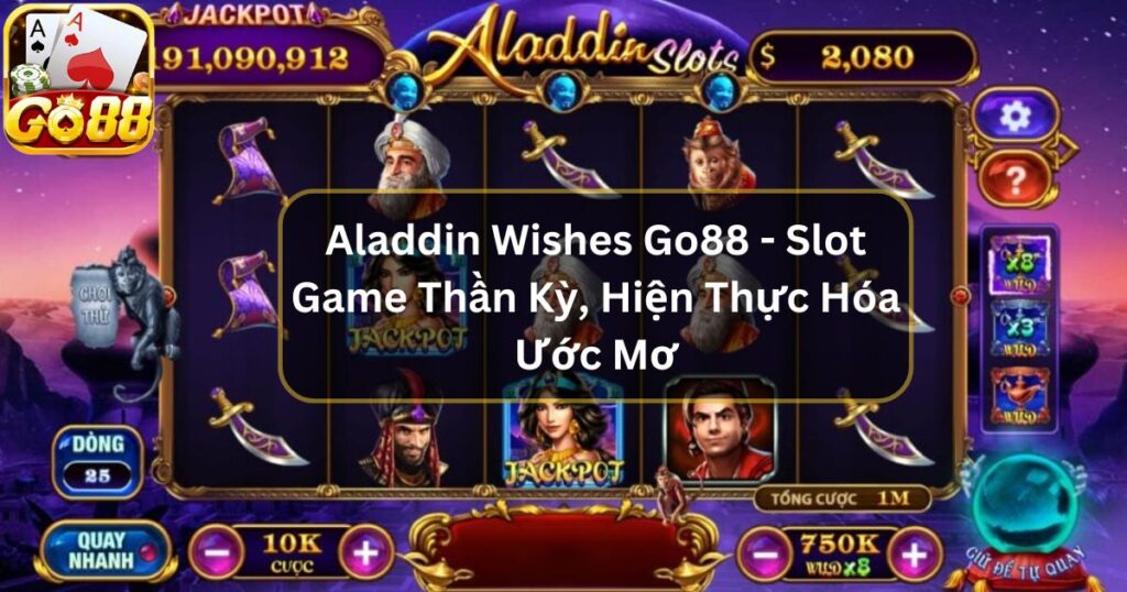 Aladdin Wishes Go88 - Slot Game Thần Kỳ, Hiện Thực Hóa Ước Mơ