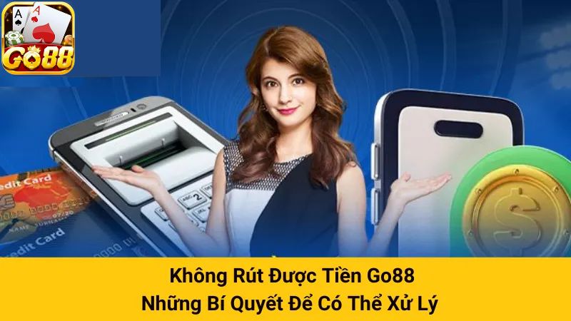 Biện pháp xử lý lỗi rút tiền Go88 dễ dàng