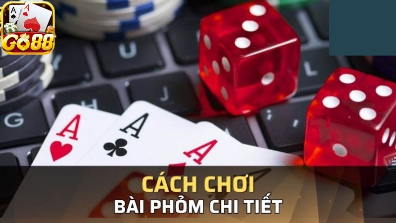 Nắm rõ cách đánh Phỏm Go88 chuẩn nhất