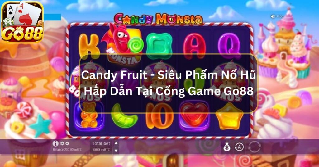 Candy Fruit - Siêu Phẩm Nổ Hũ Hấp Dẫn Tại Cổng Game Go88