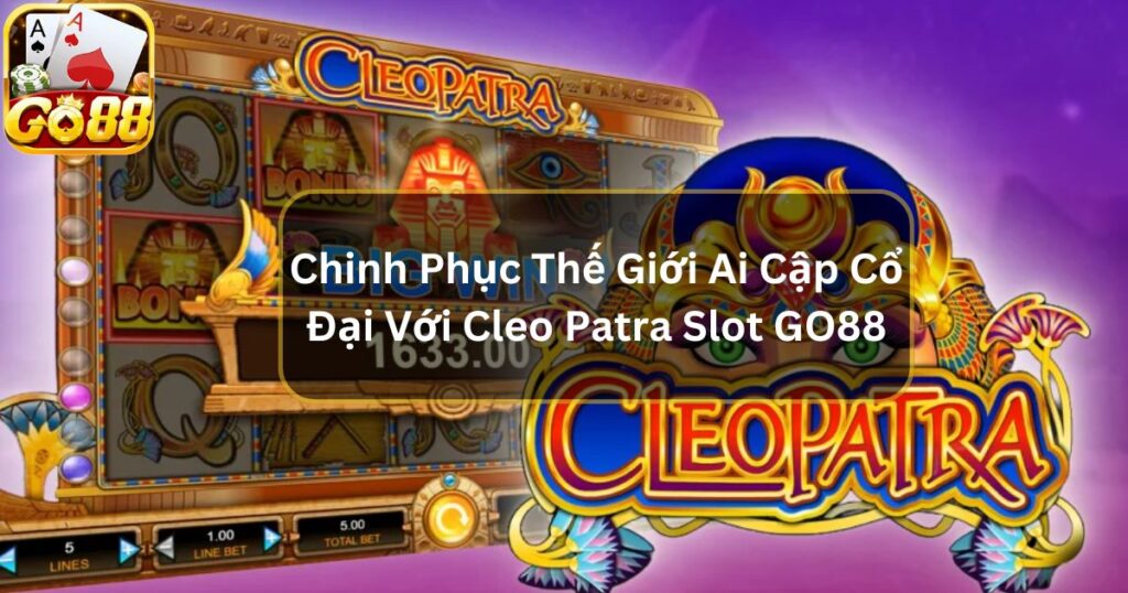 Chinh Phục Thế Giới Ai Cập Cổ Đại Với Cleo Patra Slot GO88