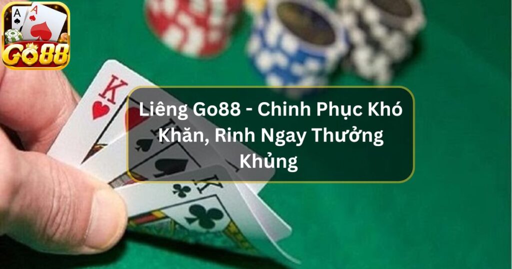 Liêng Go88 - Chinh Phục Khó Khăn, Rinh Ngay Thưởng Khủng