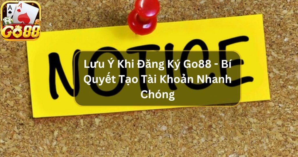 Lưu Ý Khi Đăng Ký Go88 - Bí Quyết Tạo Tài Khoản Nhanh Chóng