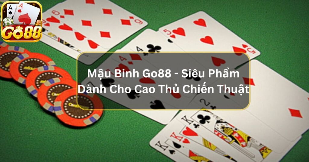 Mậu Binh Go88 - Siêu Phẩm Dành Cho Các Cao Thủ Chiến Thuật