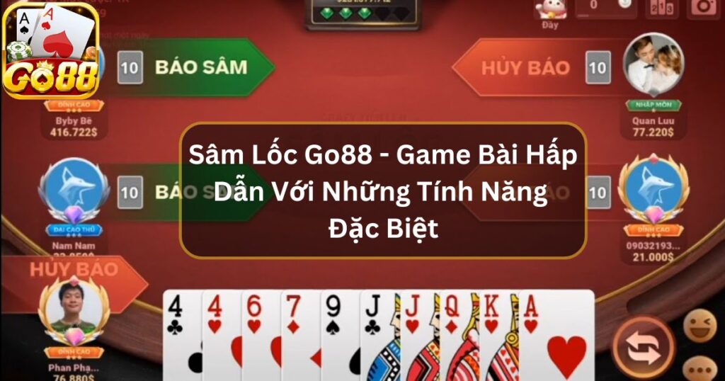 Sâm Lốc Go88 - Game Bài Hấp Dẫn Với Những Tính Năng Đặc Biệt