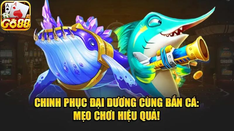 Mẹo chơi bắn cá Go88 thắng lớn dành cho tân binh